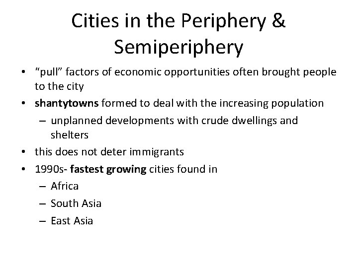 Cities in the Periphery & Semiperiphery • “pull” factors of economic opportunities often brought