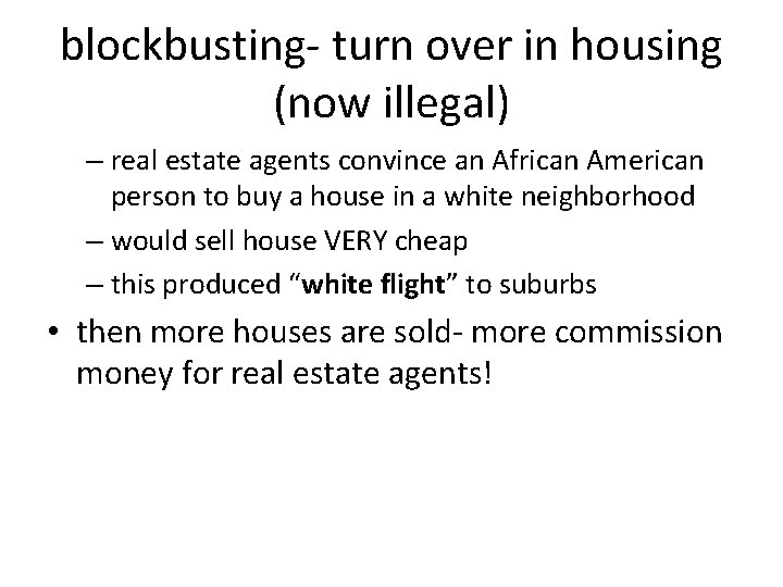 blockbusting- turn over in housing (now illegal) – real estate agents convince an African