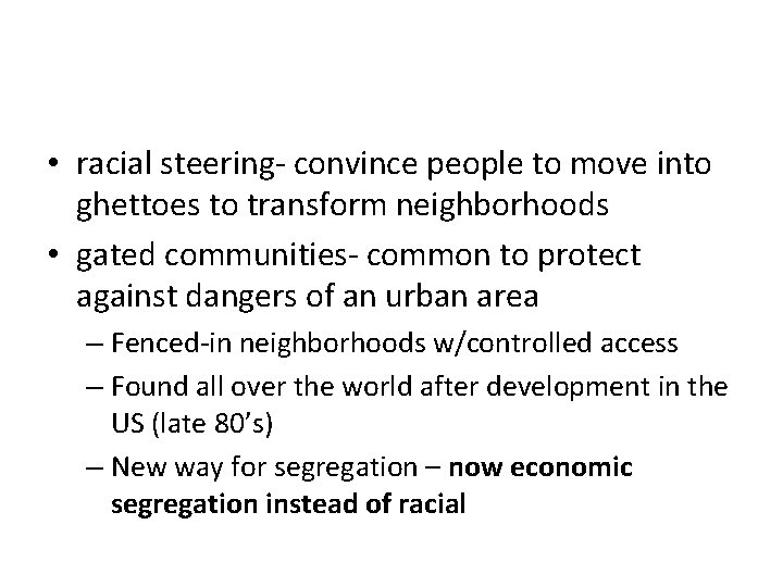  • racial steering- convince people to move into ghettoes to transform neighborhoods •