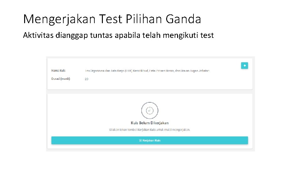 Mengerjakan Test Pilihan Ganda Aktivitas dianggap tuntas apabila telah mengikuti test 