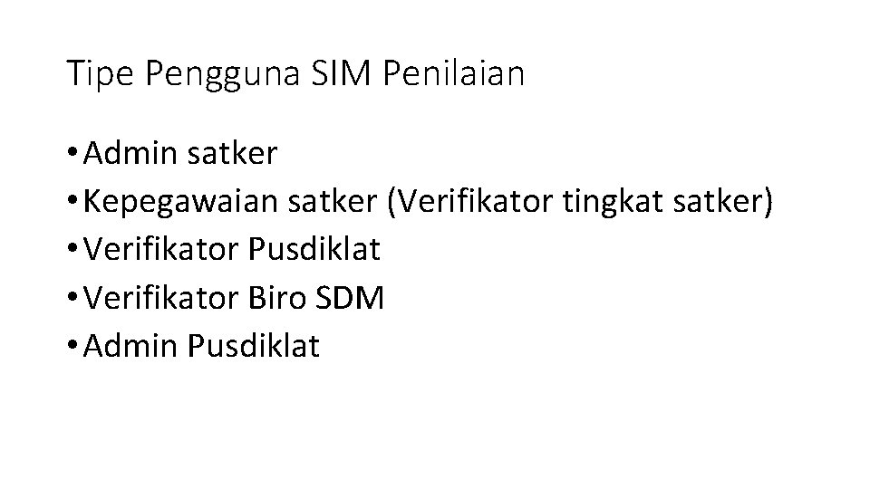 Tipe Pengguna SIM Penilaian • Admin satker • Kepegawaian satker (Verifikator tingkat satker) •