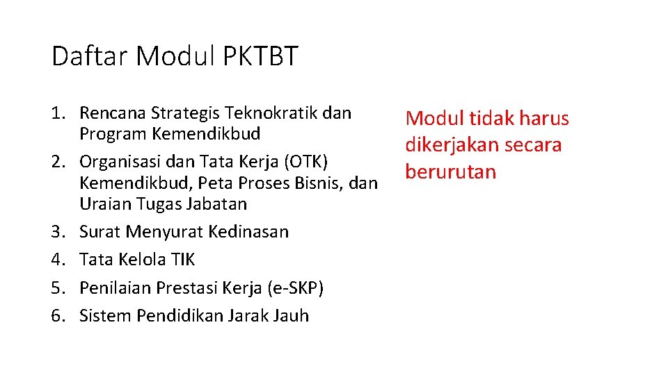 Daftar Modul PKTBT 1. Rencana Strategis Teknokratik dan Program Kemendikbud 2. Organisasi dan Tata