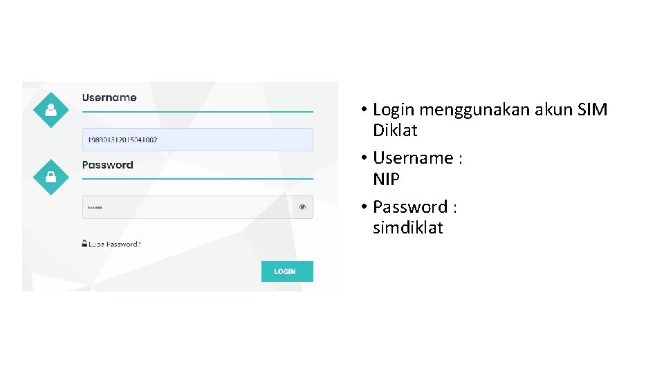  • Login menggunakan akun SIM Diklat • Username : NIP • Password :