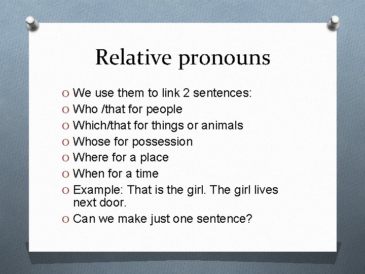 Relative pronouns O We use them to link 2 sentences: O Who /that for