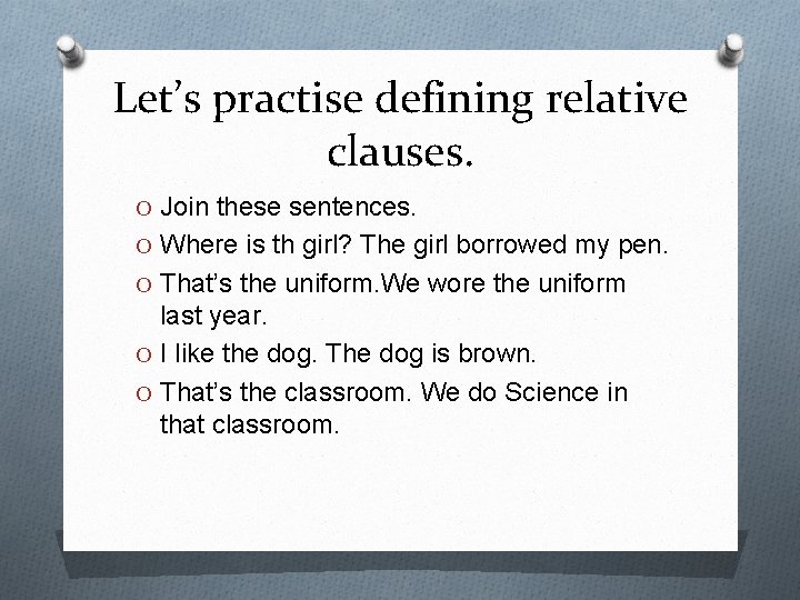 Let’s practise defining relative clauses. O Join these sentences. O Where is th girl?