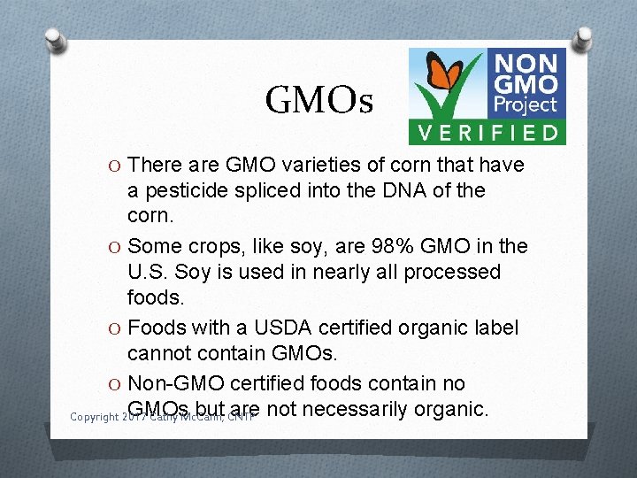 GMOs O There are GMO varieties of corn that have a pesticide spliced into