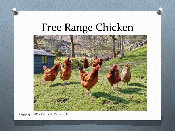 Free Range Chicken Copyright 2017 Cathy Mc. Cann, CNTP 