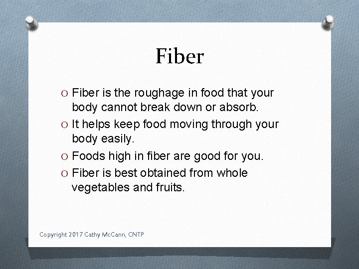 Fiber O Fiber is the roughage in food that your body cannot break down