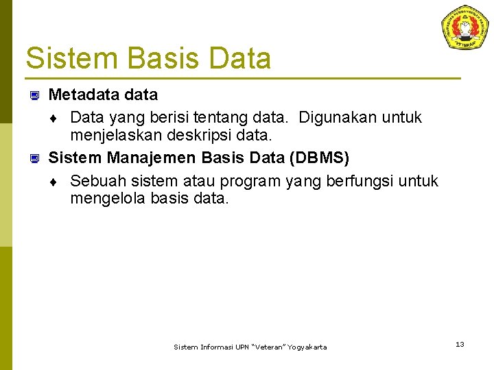 Sistem Basis Data ¿ ¿ Metadata ¨ Data yang berisi tentang data. Digunakan untuk