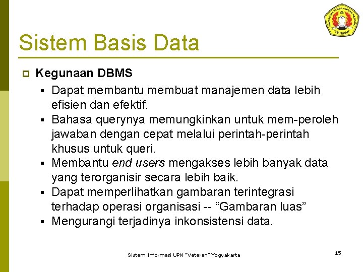 Sistem Basis Data p Kegunaan DBMS § Dapat membantu membuat manajemen data lebih efisien