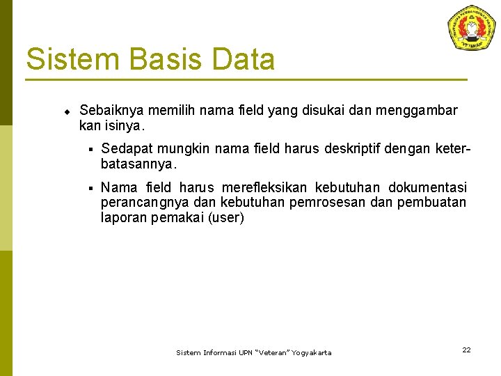 Sistem Basis Data ¨ Sebaiknya memilih nama field yang disukai dan menggambar kan isinya.