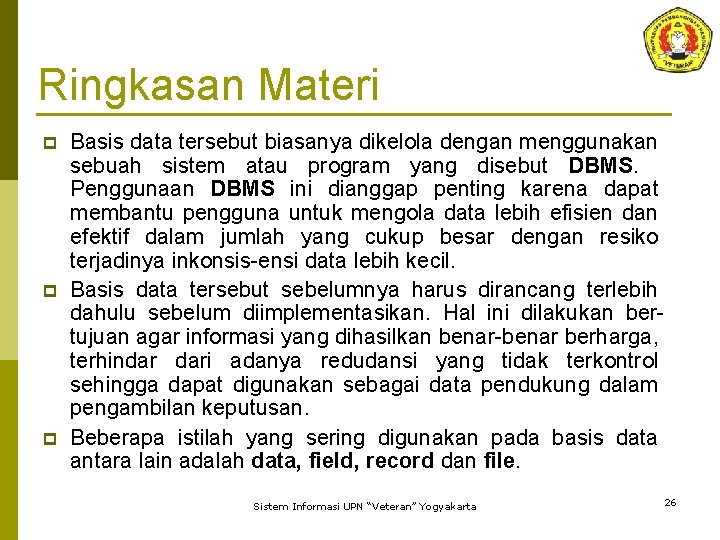 Ringkasan Materi p p p Basis data tersebut biasanya dikelola dengan menggunakan sebuah sistem