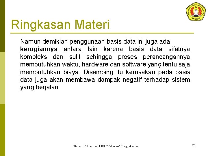Ringkasan Materi Namun demikian penggunaan basis data ini juga ada kerugiannya antara lain karena