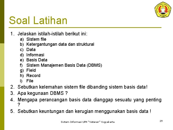 Soal Latihan 1. Jelaskan istilah-istilah berikut ini: a) b) c) d) e) f) g)