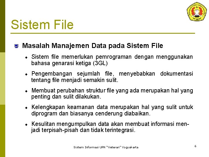 Sistem File ¿ Masalah Manajemen Data pada Sistem File ¨ Sistem file memerlukan pemrograman