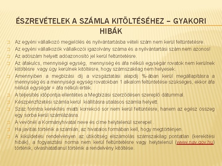 ÉSZREVÉTELEK A SZÁMLA KITÖLTÉSÉHEZ – GYAKORI HIBÁK � � � Az egyéni vállalkozó megjelölés ÉSZREVÉTELEK A SZÁMLA KITÖLTÉSÉHEZ – GYAKORI HIBÁK � � � Az egyéni vállalkozó megjelölés