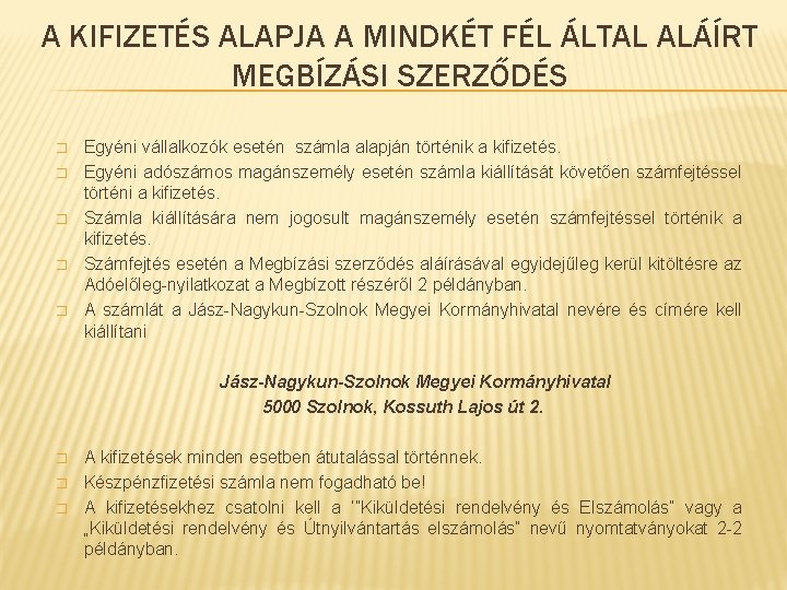 A KIFIZETÉS ALAPJA A MINDKÉT FÉL ÁLTAL ALÁÍRT MEGBÍZÁSI SZERZŐDÉS � � � Egyéni A KIFIZETÉS ALAPJA A MINDKÉT FÉL ÁLTAL ALÁÍRT MEGBÍZÁSI SZERZŐDÉS � � � Egyéni
