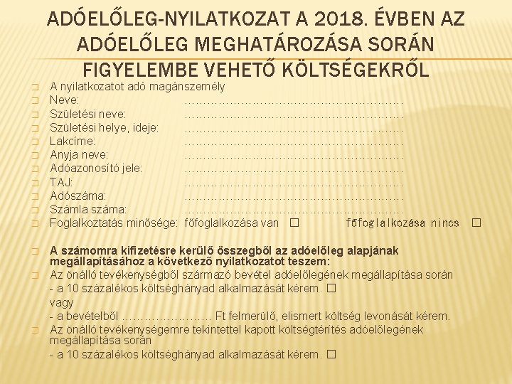 ADÓELŐLEG-NYILATKOZAT A 2018. ÉVBEN AZ ADÓELŐLEG MEGHATÁROZÁSA SORÁN FIGYELEMBE VEHETŐ KÖLTSÉGEKRŐL � � � ADÓELŐLEG-NYILATKOZAT A 2018. ÉVBEN AZ ADÓELŐLEG MEGHATÁROZÁSA SORÁN FIGYELEMBE VEHETŐ KÖLTSÉGEKRŐL � � �
