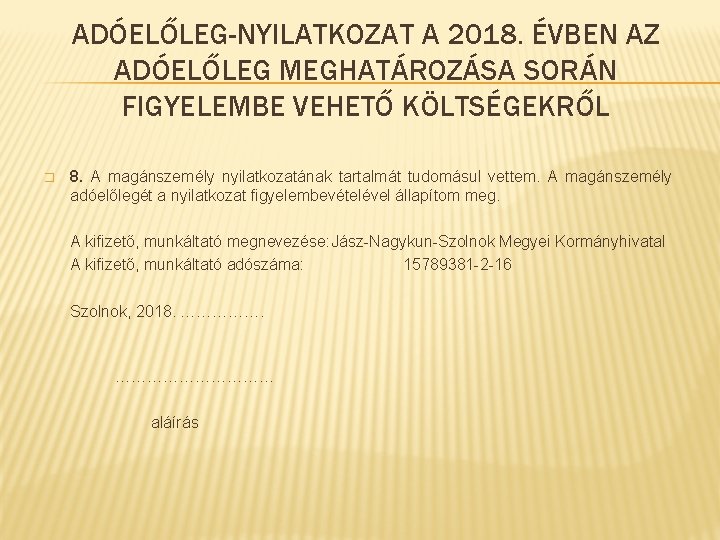 ADÓELŐLEG-NYILATKOZAT A 2018. ÉVBEN AZ ADÓELŐLEG MEGHATÁROZÁSA SORÁN FIGYELEMBE VEHETŐ KÖLTSÉGEKRŐL � 8. A ADÓELŐLEG-NYILATKOZAT A 2018. ÉVBEN AZ ADÓELŐLEG MEGHATÁROZÁSA SORÁN FIGYELEMBE VEHETŐ KÖLTSÉGEKRŐL � 8. A