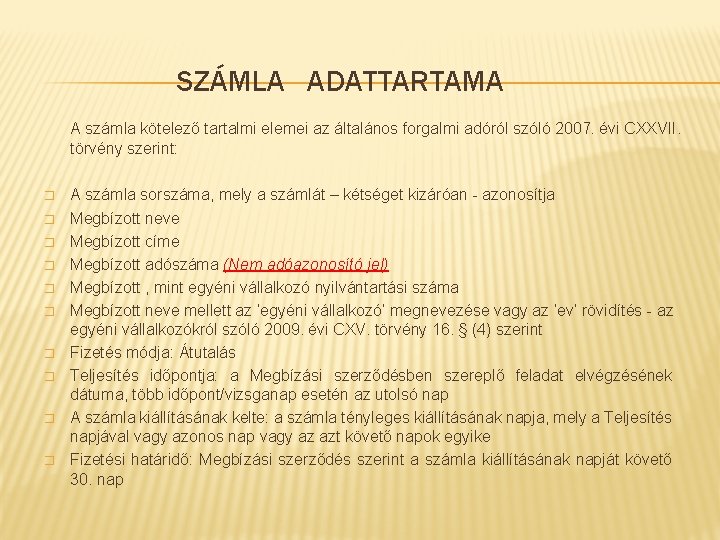 SZÁMLA ADATTARTAMA A számla kötelező tartalmi elemei az általános forgalmi adóról szóló 2007. évi SZÁMLA ADATTARTAMA A számla kötelező tartalmi elemei az általános forgalmi adóról szóló 2007. évi