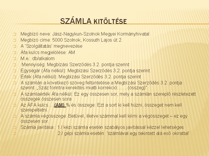 SZÁMLA KITÖLTÉSE � � � � Megbízó neve: Jász-Nagykun-Szolnok Megyei Kormányhivatal Megbízó címe: 5000 SZÁMLA KITÖLTÉSE � � � � Megbízó neve: Jász-Nagykun-Szolnok Megyei Kormányhivatal Megbízó címe: 5000