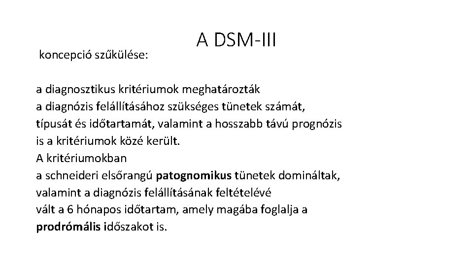 koncepció szűkülése: A DSM-III a diagnosztikus kritériumok meghatározták a diagnózis felállításához szükséges tünetek számát,