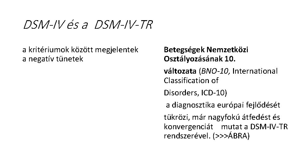 DSM-IV és a DSM-IV-TR a kritériumok között megjelentek a negatív tünetek Betegségek Nemzetközi Osztályozásának