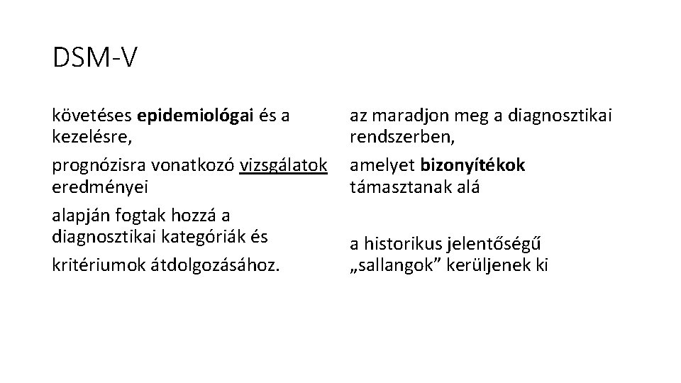 DSM-V követéses epidemiológai és a kezelésre, prognózisra vonatkozó vizsgálatok eredményei alapján fogtak hozzá a