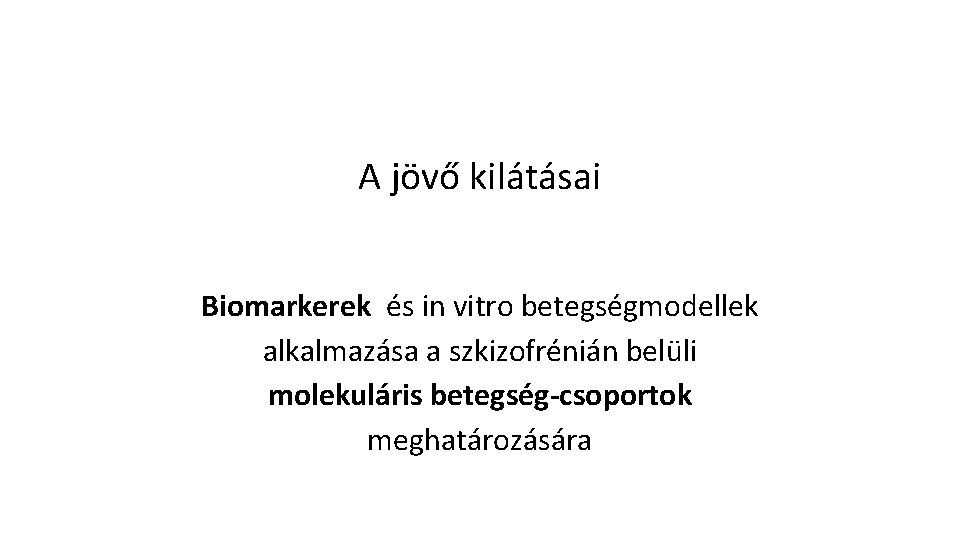 A jövő kilátásai Biomarkerek és in vitro betegségmodellek alkalmazása a szkizofrénián belüli molekuláris betegség-csoportok