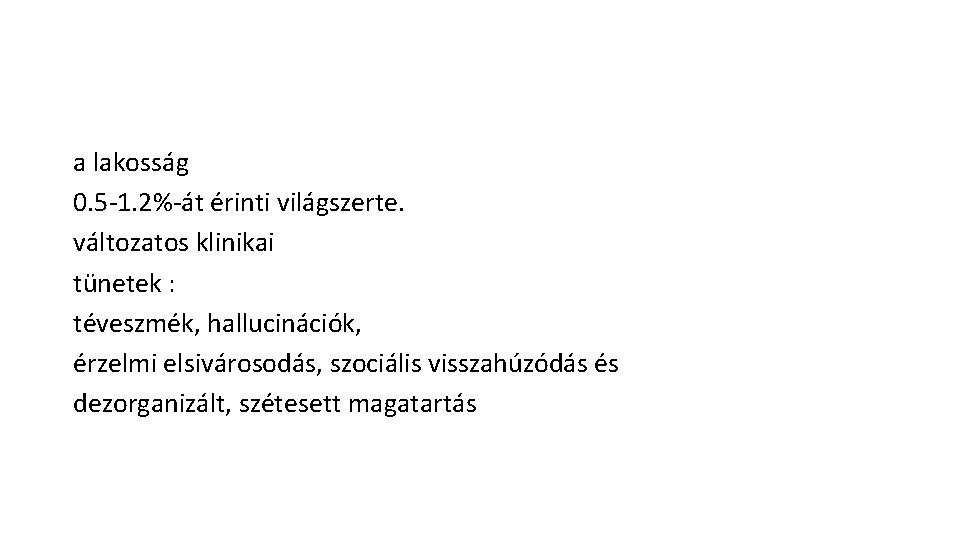 a lakosság 0. 5 -1. 2%-át érinti világszerte. változatos klinikai tünetek : téveszmék, hallucinációk,