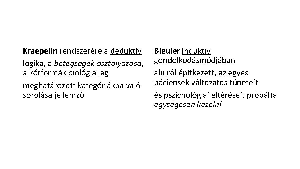 Kraepelin rendszerére a deduktív logika, a betegségek osztályozása, a kórformák biológiailag meghatározott kategóriákba való