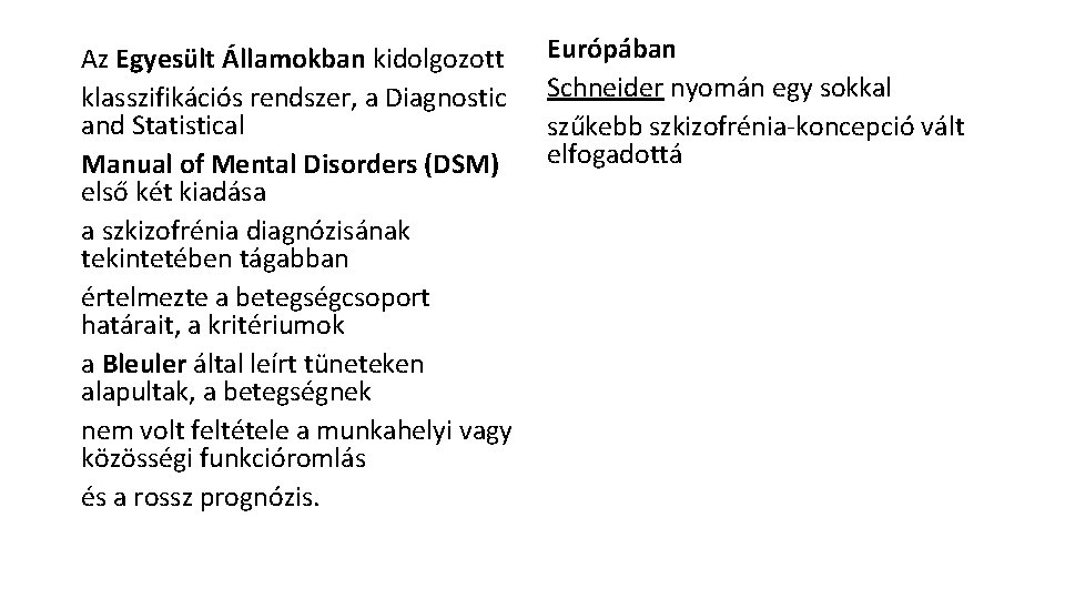 Az Egyesült Államokban kidolgozott klasszifikációs rendszer, a Diagnostic and Statistical Manual of Mental Disorders