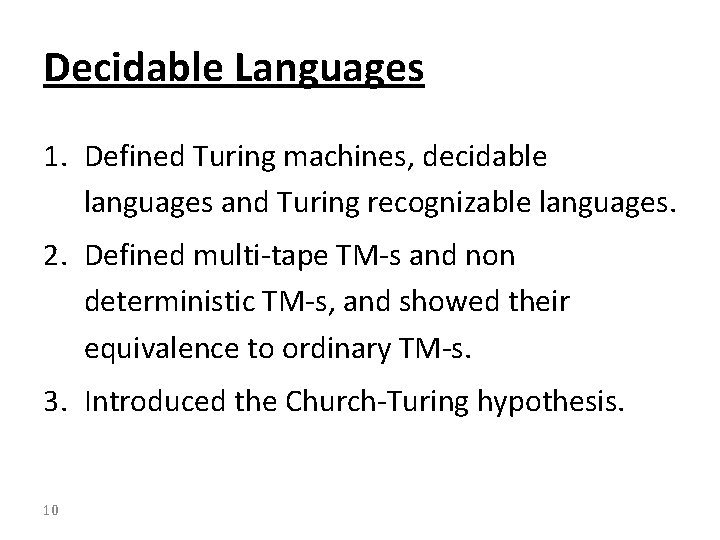 Decidable Languages 1. Defined Turing machines, decidable languages and Turing recognizable languages. 2. Defined