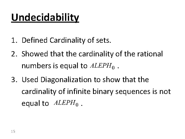 Undecidability 1. Defined Cardinality of sets. 2. Showed that the cardinality of the rational
