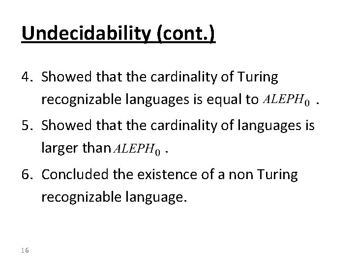 Undecidability (cont. ) 4. Showed that the cardinality of Turing recognizable languages is equal