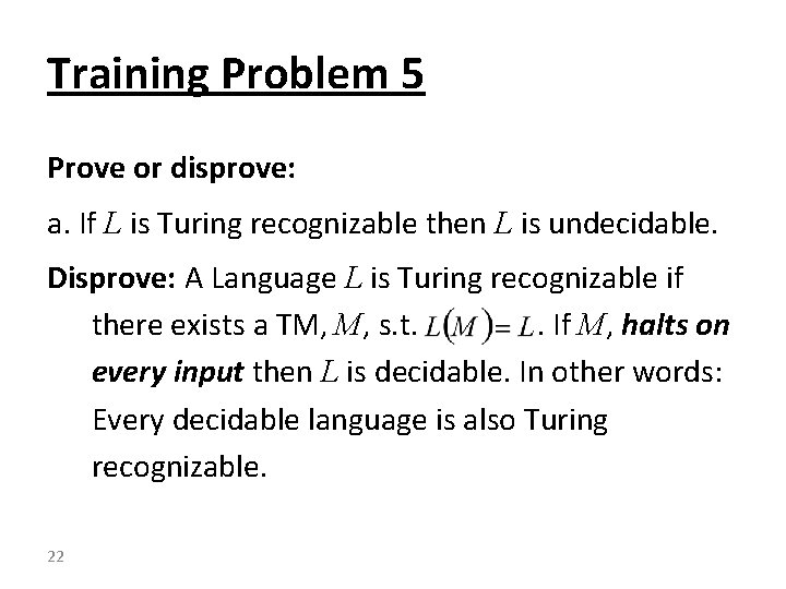 Training Problem 5 Prove or disprove: a. If L is Turing recognizable then L