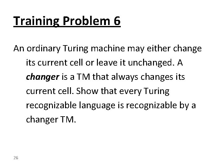 Training Problem 6 An ordinary Turing machine may either change its current cell or