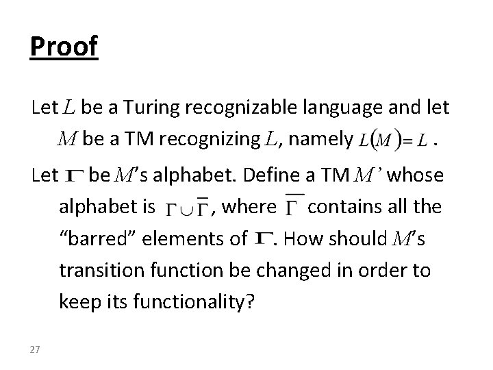 Proof Let L be a Turing recognizable language and let M be a TM