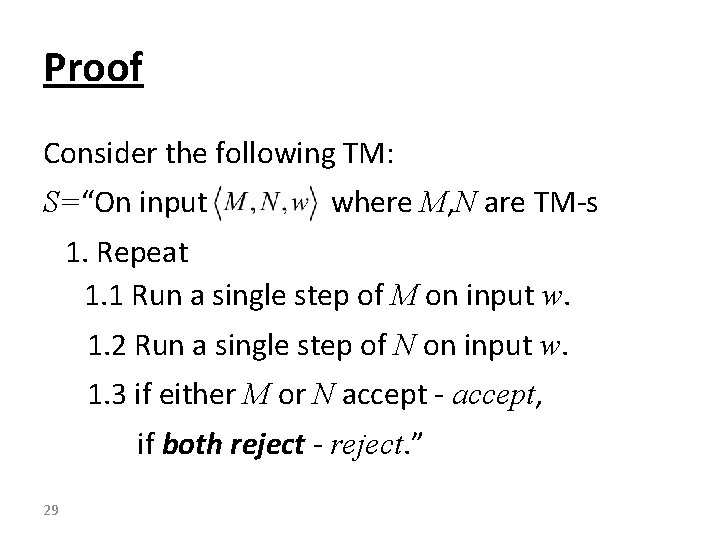 Proof Consider the following TM: S=“On input where M, N are TM-s 1. Repeat