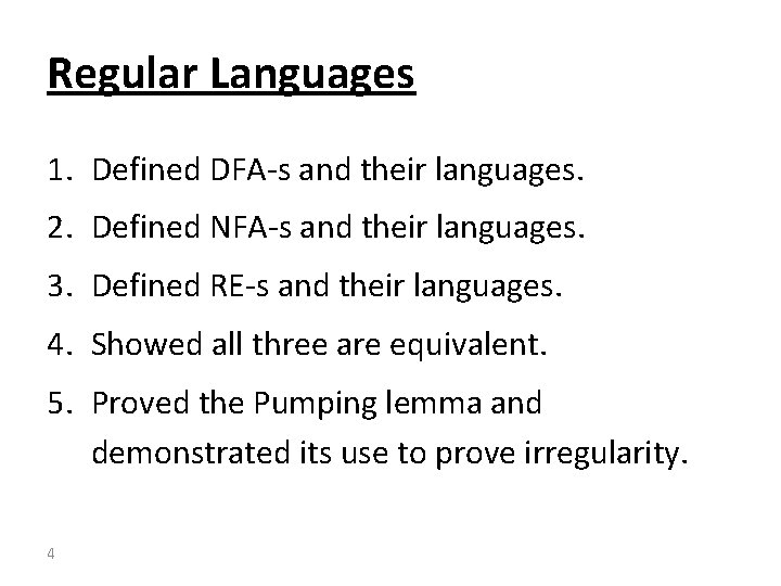 Regular Languages 1. Defined DFA-s and their languages. 2. Defined NFA-s and their languages.