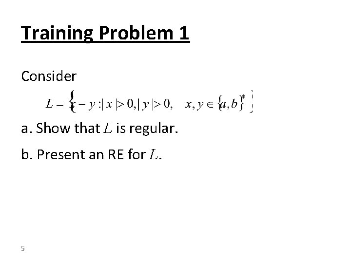 Training Problem 1 Consider a. Show that L is regular. b. Present an RE