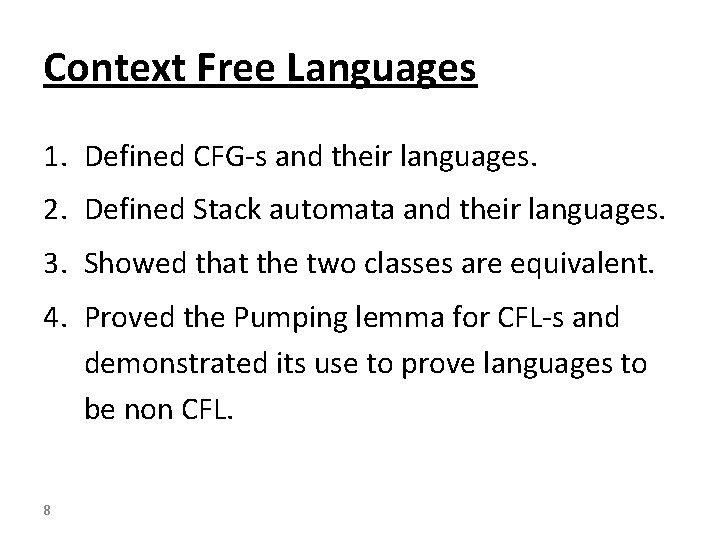 Context Free Languages 1. Defined CFG-s and their languages. 2. Defined Stack automata and