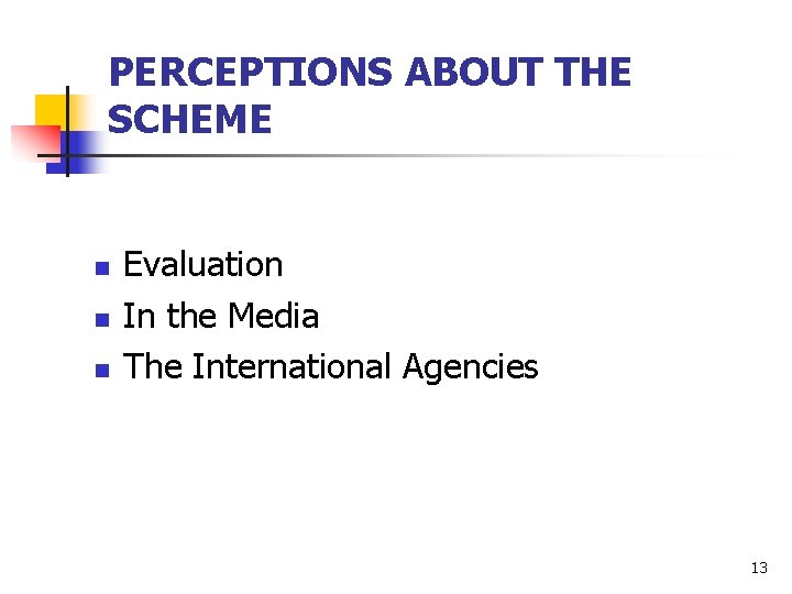 PERCEPTIONS ABOUT THE SCHEME n n n Evaluation In the Media The International Agencies