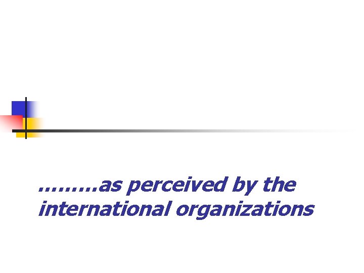 ………as perceived by the international organizations 