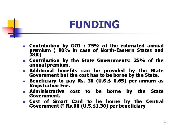 FUNDING n n n Contribution by GOI : 75% of the estimated annual premium