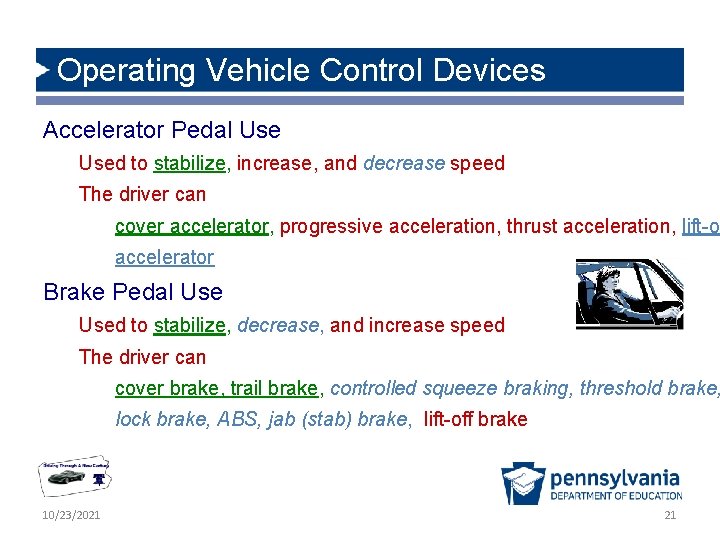 Operating Vehicle Control Devices Accelerator Pedal Used to stabilize, increase, and decrease speed The