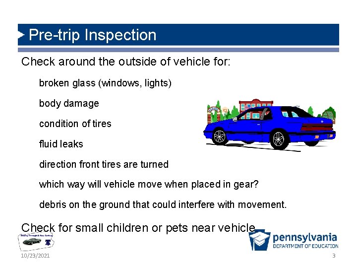 Pre-trip Inspection Check around the outside of vehicle for: broken glass (windows, lights) body