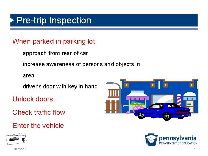 Pre-trip Inspection When parked in parking lot approach from rear of car increase awareness