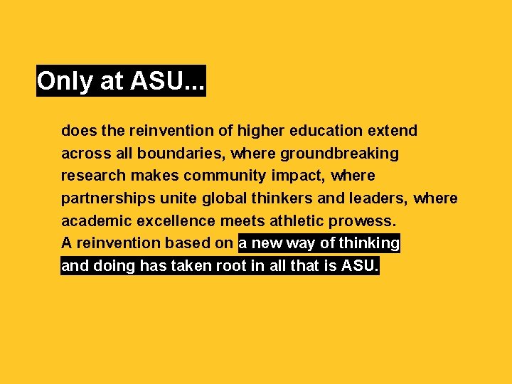 Only at ASU. . . does the reinvention of higher education extend across all