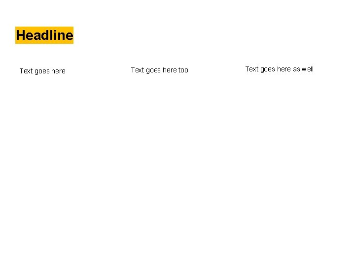 Headline Text goes here too Text goes here as well 